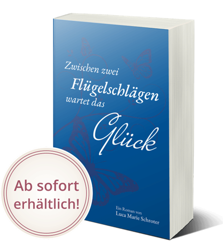 Zwischen zwei Flügelschlägen wartet das Glück (Roman von Luca Marie Schroter)